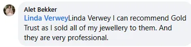Alet Bekker review on Facebook: I can recommend Gold Trust as I sold all of my jewellery to them. And they are very professional.