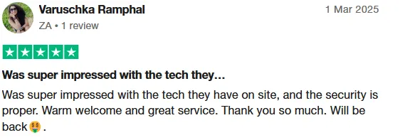 Varuschka Ramphal review on Trustpilot: Was super impressed with the tech they have on site, and the security is proper. Warm welcome and great service. Thank you so much. Will be back.