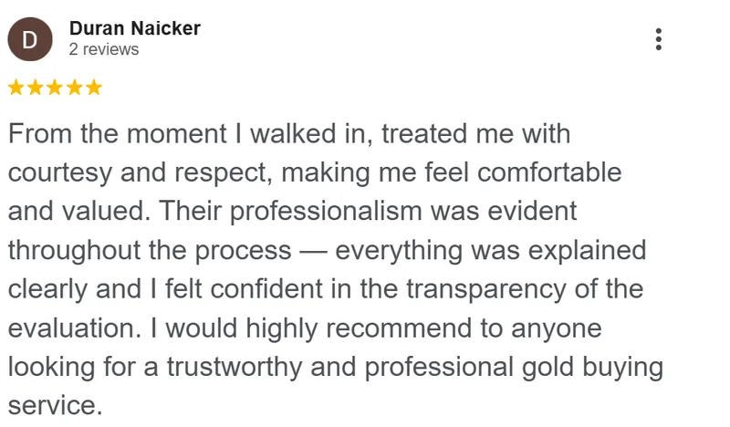 Duran Naicker review on Google: From the moment I walked in, treated me with courtesy and respect, making me feel comfortable and valued. Their professionalism was evident throughout the process. Everything was explained clearly and I felt confident in the transparency of the evaluation. I would highly recommend to anyone looking for a trustworthy and professional gold buying service.