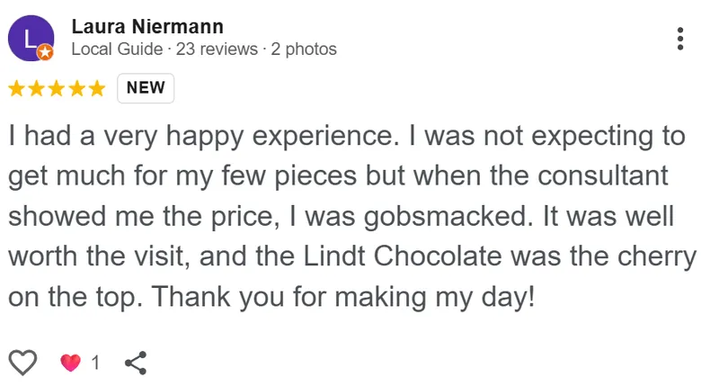 Laura Niermann review on Google: I had a very happy experience. I was not expecting to get much for my few pieces, but when the consultant showed me the price, I was gobsmacked. It was well worth the visit, and the Lindt chocolate was the cherry on top. Thank you for making my day.